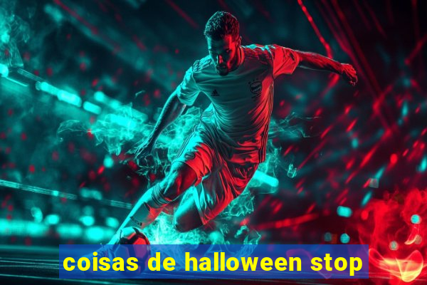 coisas de halloween stop